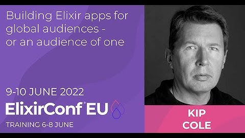 Building Elixir Apps for Global Audiences or an Audience of One | Kip Cole | ElixirConf EU 2022