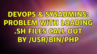 DevOps & SysAdmins: Problem with loading .sh files call out by /usr/bin/php (2 Solutions!!) Profile