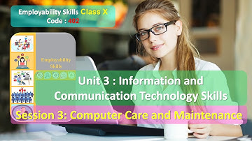 Class 10 ES Code 402 Unit 3 ICT Skills Session 3 Computer Care and Maintenance Part 2