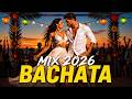 Lo Mejor de la Bachata 2026 ❤️ Éxitos Románticos para Bailar Juntos Toda la Noche