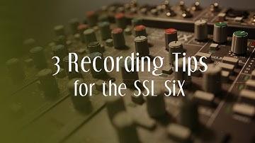 3 Tips for Recording with the SSL SiX (and why I use it to record)