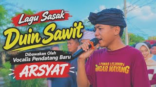 Lagu Sasak Duin Sawit | Arsyat Vocalis Pendatang Baru, Suara Merdu Bikin Merinding!!!