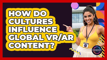 How Do Cultures Influence Global VR/AR Content? - Conventions Network