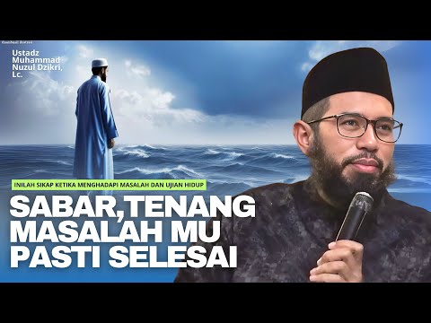 INILAH SIKAP KETIKA MENGHADAPI MASALAH DAN UJIAN HIDUP | Ustadz Muhammad Nuzul Dzikri