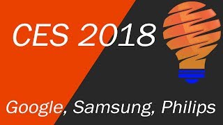 CES 2018 Smart Home Products - Google Assistant, Samsung SmartThings, and Philips Hue
