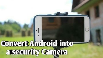 CONVERT ANDROID SMARTPHONE INTO A SECURITY CAMERA | IP WEBCAM | EASY TO USE | 2017