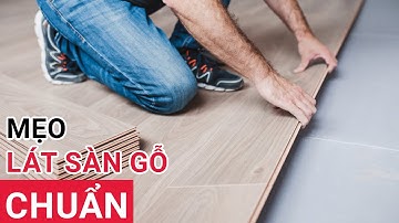 Thi công sàn gỗ công nghiệp đúng kỹ thuật như thế nào