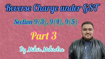 Reverse charge under GST- Part 3. section  9(3), 9(4), 9(5), #taxofthings