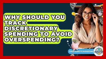 Why Should You Track Discretionary Spending To Avoid Overspending? - Your Guide to Budgeting