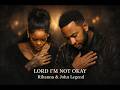 Rihanna - Lord I'm Not Okay  ft John Legend ( Deep Powerful R&amp;B Soul Worship Song 2026 )