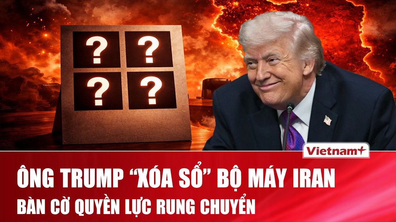 Ông Trump bất ngờ tiết lộ kế hoạch “tái thiết quyền lực” Iran sau khoảng trống lãnh đạo
