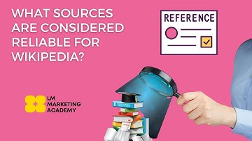 What Sources are Reliable for Wikipedia to Show Notability