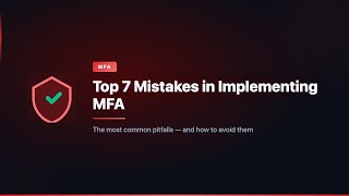 Top 7 Mistakes in Implementing MFA