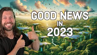 Good News in 2023 (you might have missed)