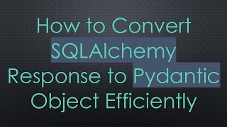 How to Convert SQLAlchemy Response to Pydantic Object Efficiently