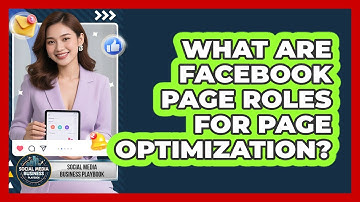 What Are Facebook Page Roles For Page Optimization? - Social Media Business Playbook
