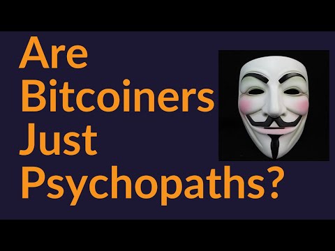 Are Bitcoiners Just Psychopaths?
