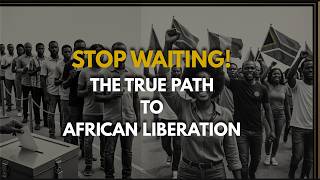 Stop Waiting for Elections: The True Path to African Liberation