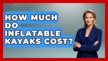 How Much Do Inflatable Kayaks Cost? - Exploring Campgrounds