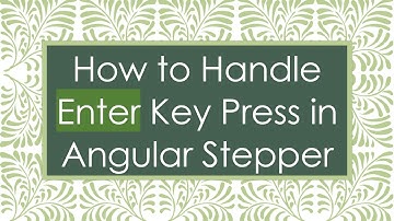 How to Handle Enter Key Press in Angular Stepper
