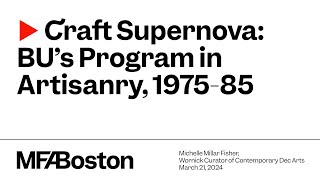 Craft Supernova: BUs Program in Artisanry, 1975-85
