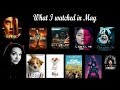 May - What I Watched