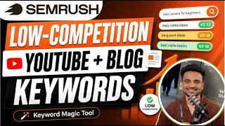 How to Find Low-Competition YouTube and Blog Keywords with Semrush Keyword Magic Tool