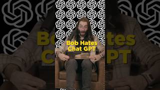 Bob hates ChatGPT #chatgpt