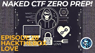 Naked CTF with zero prep first attempt! (Ep 28 HackTheBox Love)