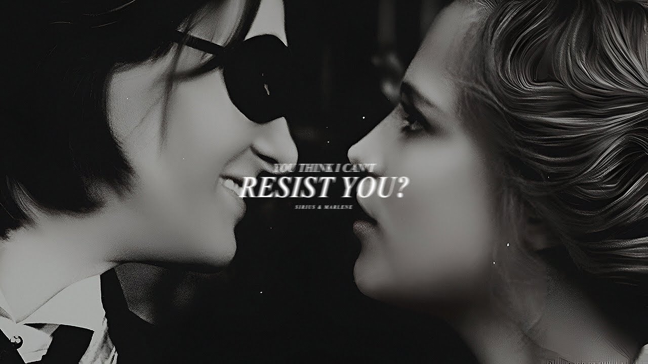 Sirius & Marlene | YOU THINK I CAN'T RESIST YOU?
