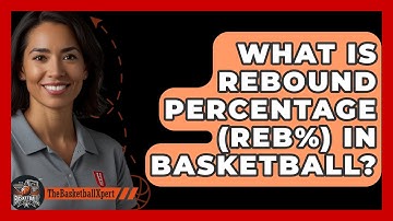 What Is Rebound Percentage (REB%) In Basketball? - The Basketball Xpert