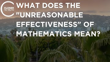 What Does the “Unreasonable Effectiveness” of Mathematics Mean? | Episode 2204 | Closer To Truth