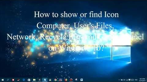 How to show or find icon Computer, Network, Recycle Bin and Control Panel on Windows 10.