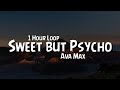 Ava Max - Sweet but Psycho {1 Hour Loop}