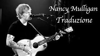 Ed Sheeran - Nancy Mulligan Traduzione In Italiano (Voce Originale)