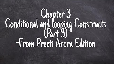 Chapter 3(Part 3) class 11 python Preeti arora|Conditional &Looping Constructs|Looping statements