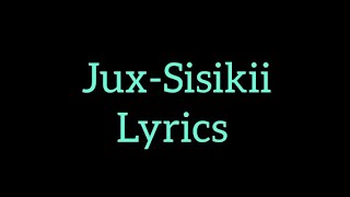 Jux_Sisikii lyrics