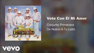 Video thumbnail of "Conjunto Primavera - Vete Con El Mi Amor (Audio)"