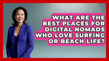 What Are the Best Places for Digital Nomads Who Love Surfing or Beach Life?
