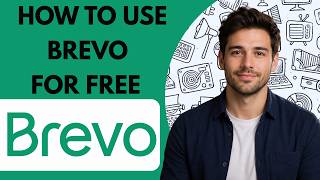 How to Use Brevo for Free Full Guide 2026