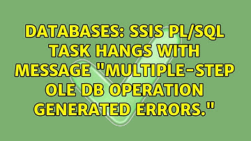 Databases: SSIS PL/SQL task hangs with message "Multiple-step OLE DB operation generated errors."