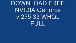 DOWNLOAD FREE NVIDIA GeForce v.275.33 WHQL FULL