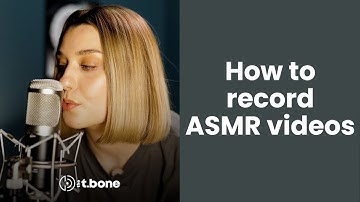 How to record ASMR videos? | the t.bone