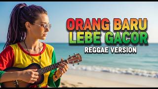 Orang Baru Lebih Gacor – Reggae Cover | Retro Indo Vibes