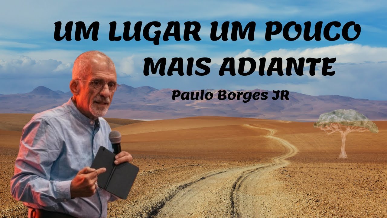 UM LUGAR UM POUCO MAIS ADIANTE - Pastor Paulo Borges Júnior