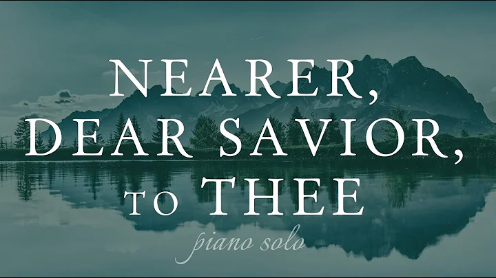 Nearer, Dear Savior, to Thee (Piano Solo + Lyrics)