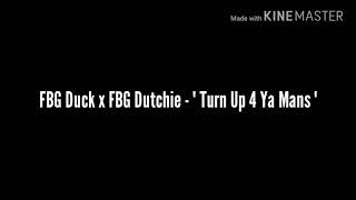 FBG Duck x FBG Dutchie - "Turn Up 4 Ya Mans " ( Lyrics)