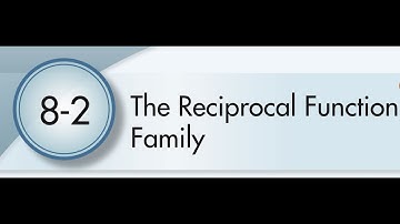8-2 The Reciprocal Function Family