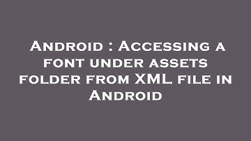 Android : Accessing a font under assets folder from XML file in Android