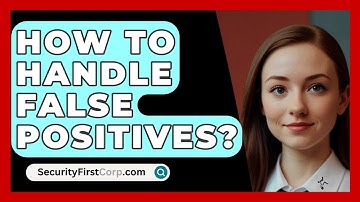 How To Handle False Positives? - SecurityFirstCorp.com
